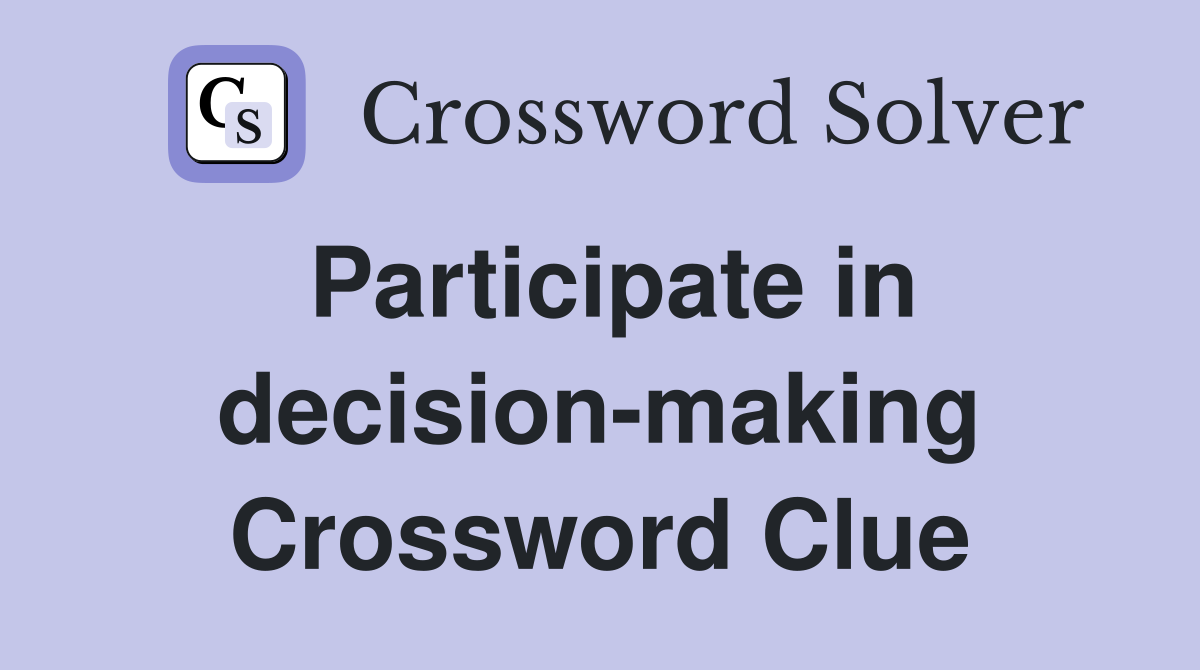 Participate in decision-making Crossword Clue