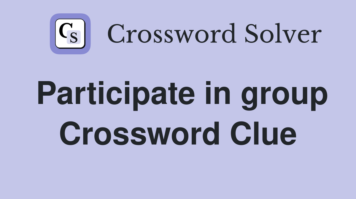 Participate in group Crossword Clue