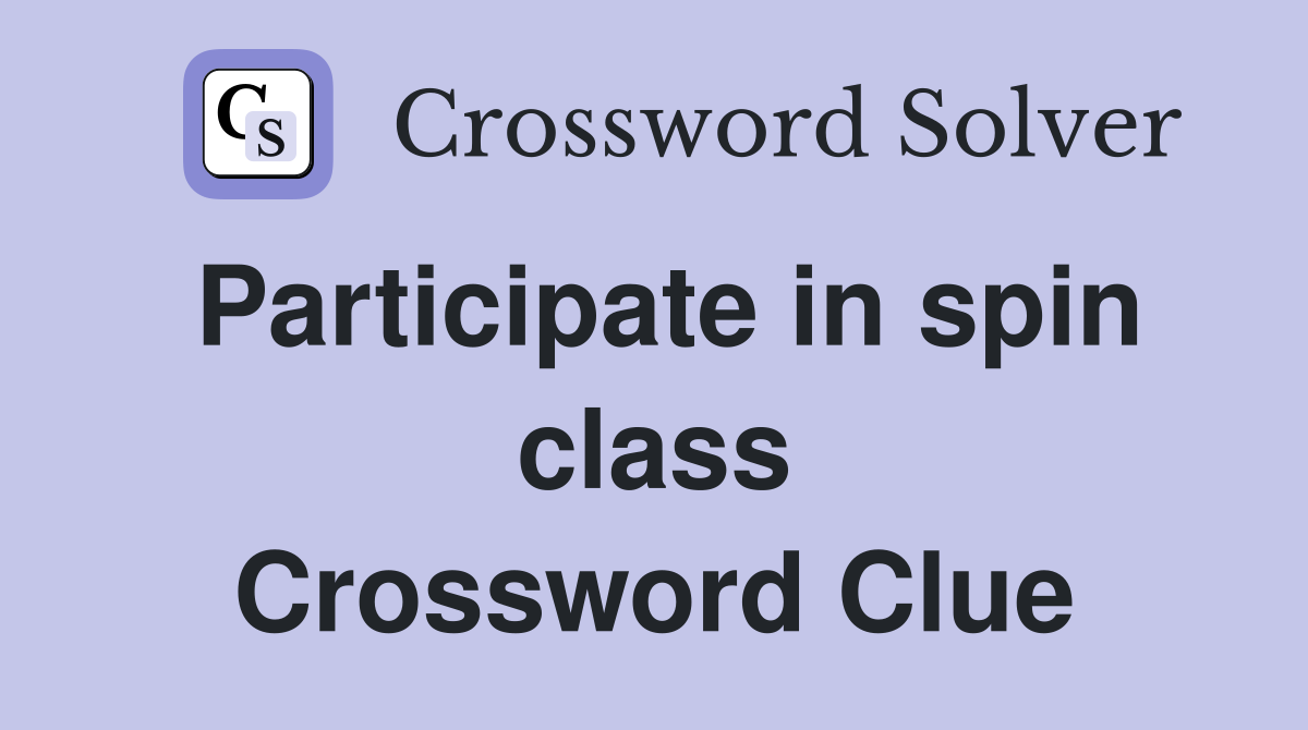 Participate in spin class Crossword Clue