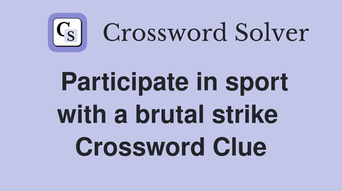 Participate in sport with a brutal strike  Crossword Clue