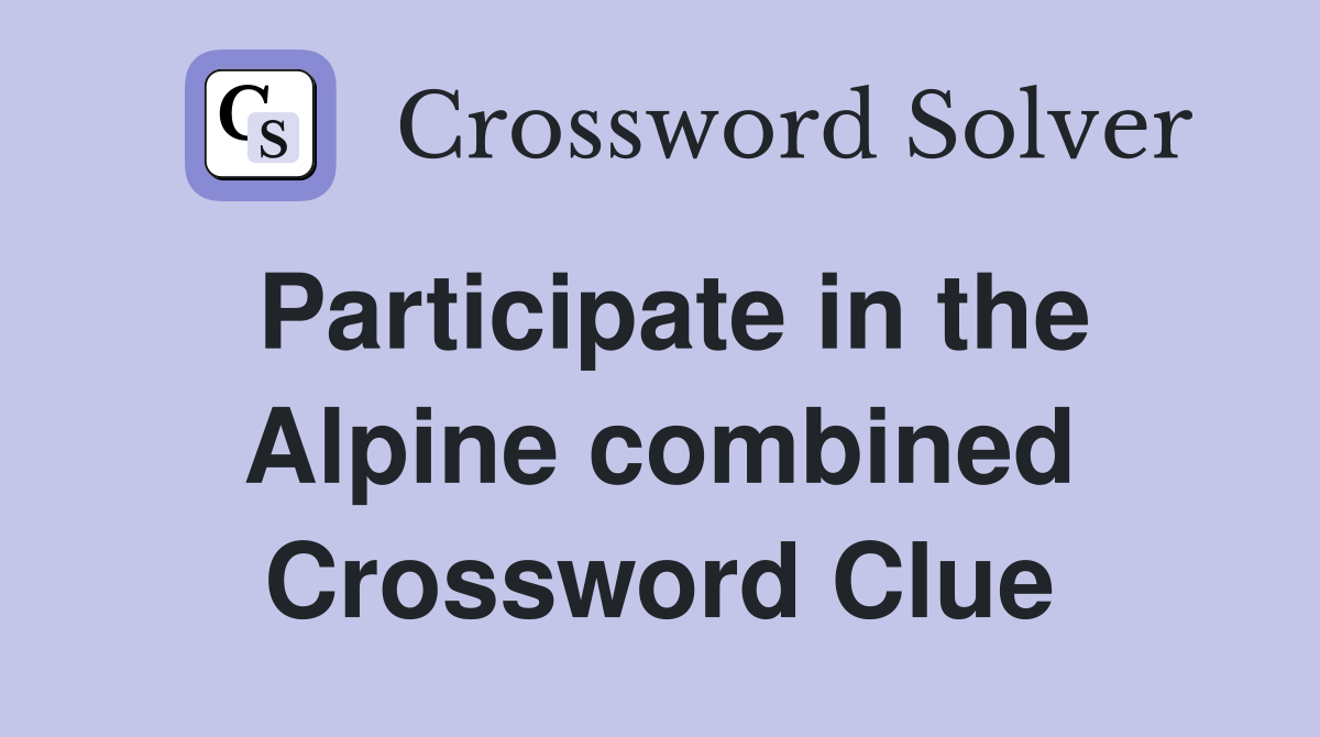 Participate in the Alpine combined Crossword Clue