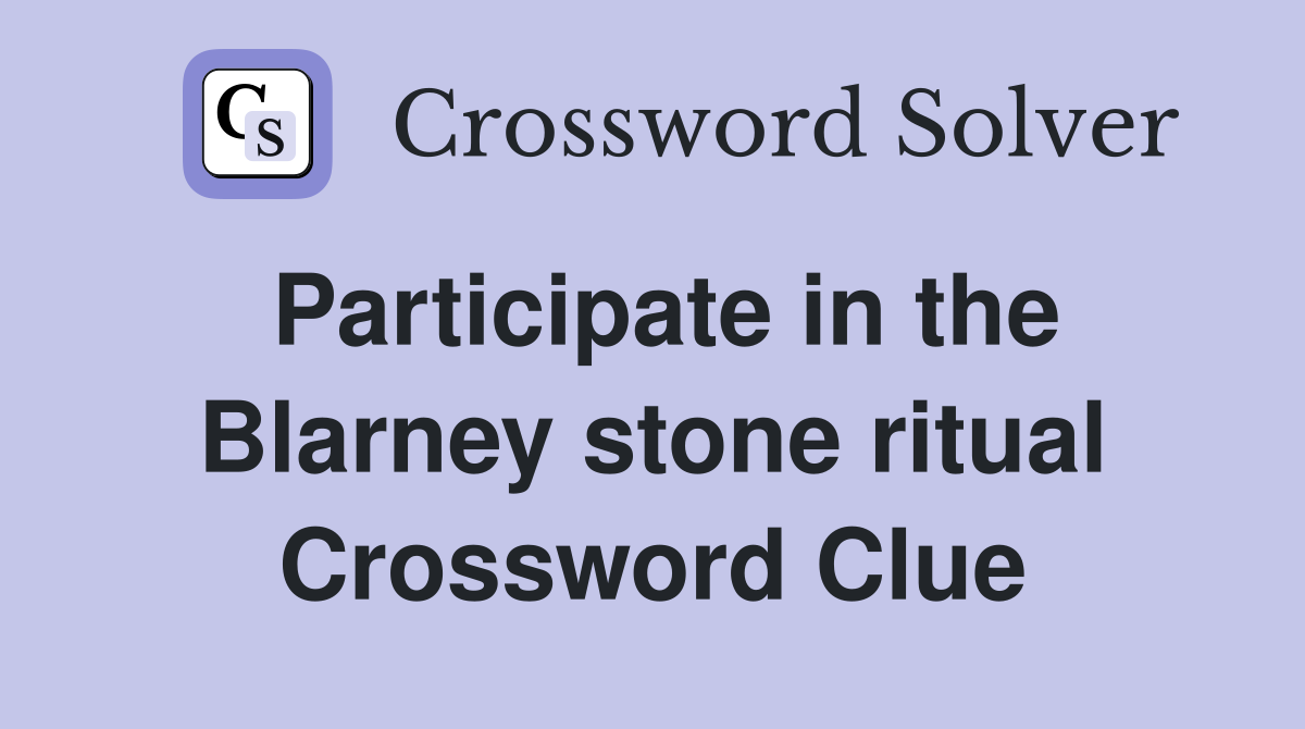 Participate in the Blarney stone ritual Crossword Clue