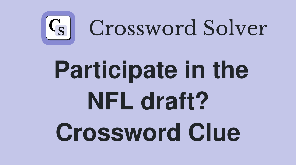 Participate in the NFL draft? Crossword Clue