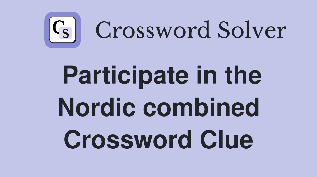 Participate in the Nordic combined Crossword Clue