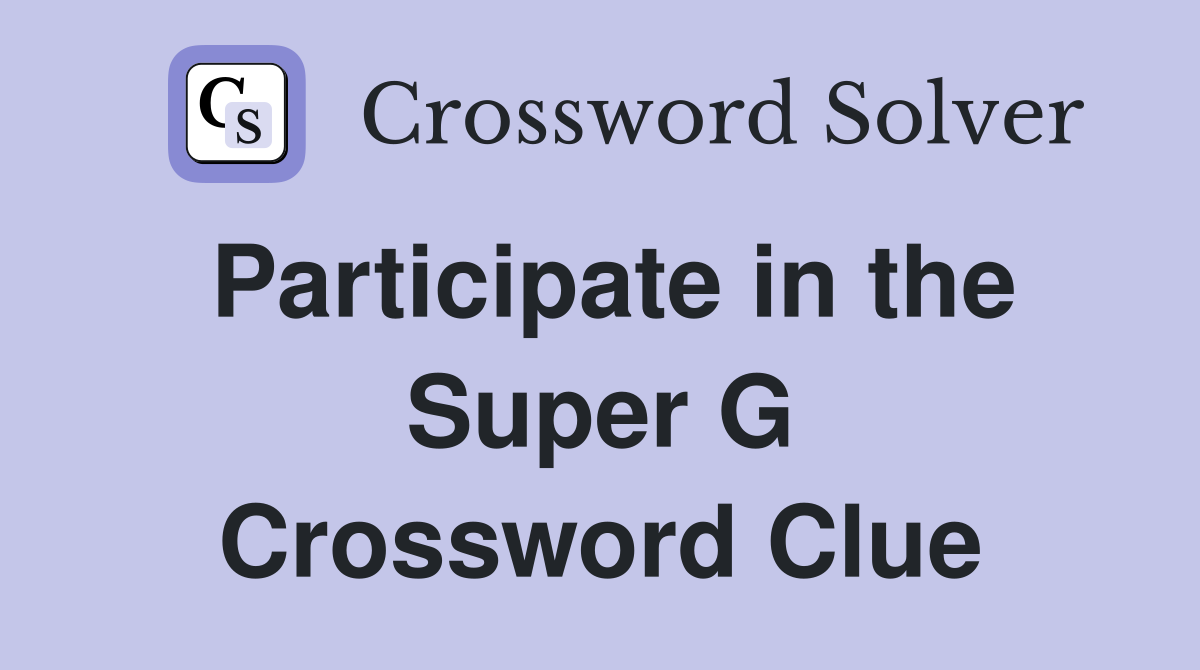 Participate in the Super G Crossword Clue