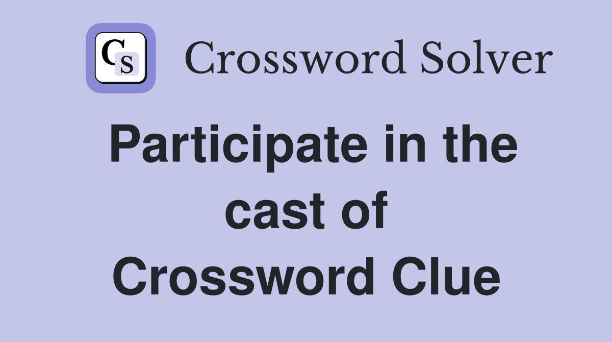 Participate in the cast of Crossword Clue