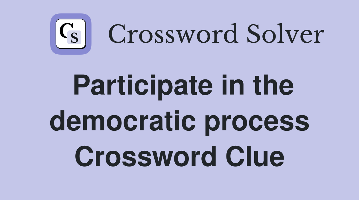 Participate in the democratic process Crossword Clue