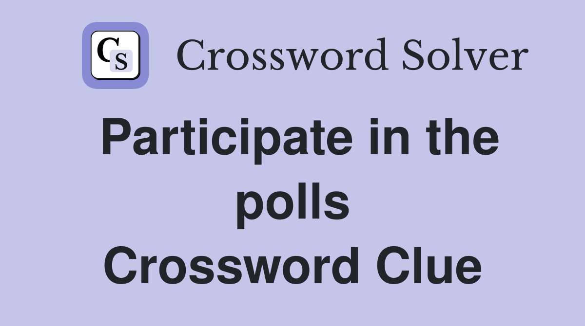 Participate in the polls Crossword Clue