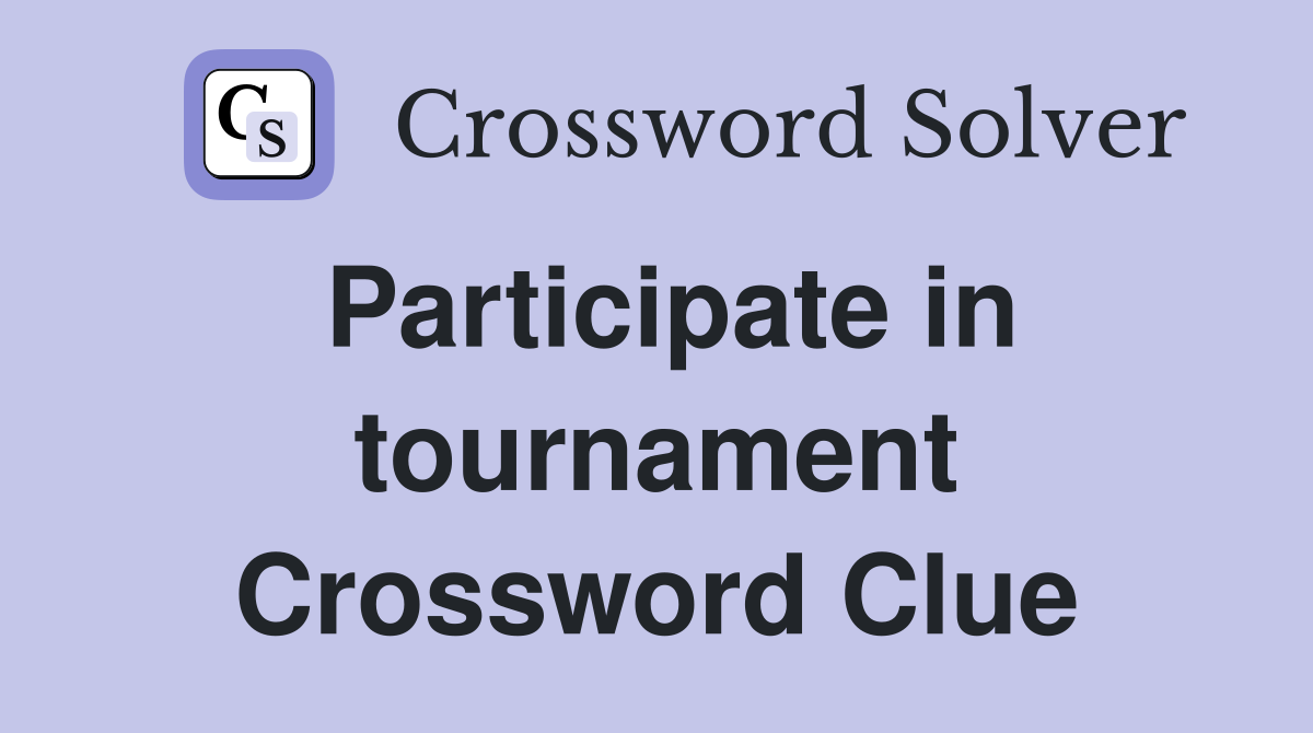 Participate in tournament Crossword Clue