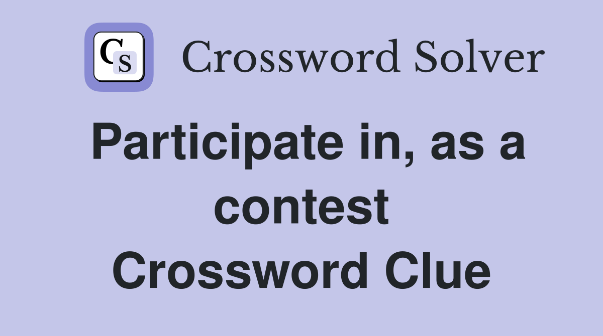 Participate in, as a contest Crossword Clue