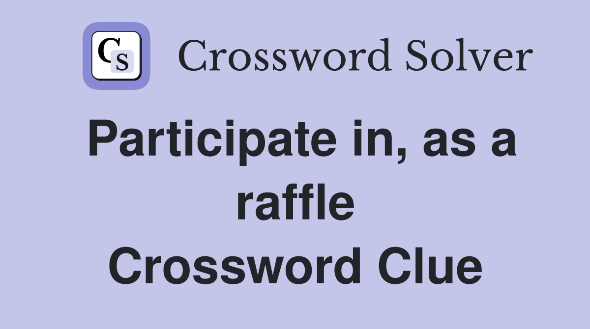 Participate in, as a raffle Crossword Clue
