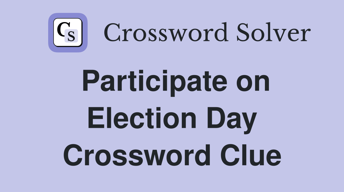 Participate on Election Day Crossword Clue