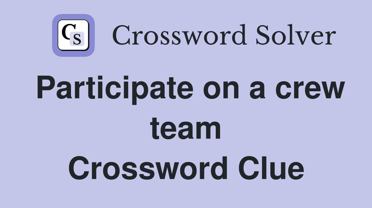 Participate on a crew team Crossword Clue