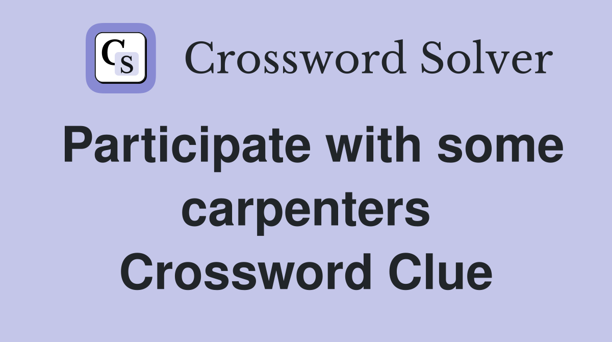 Participate with some carpenters Crossword Clue