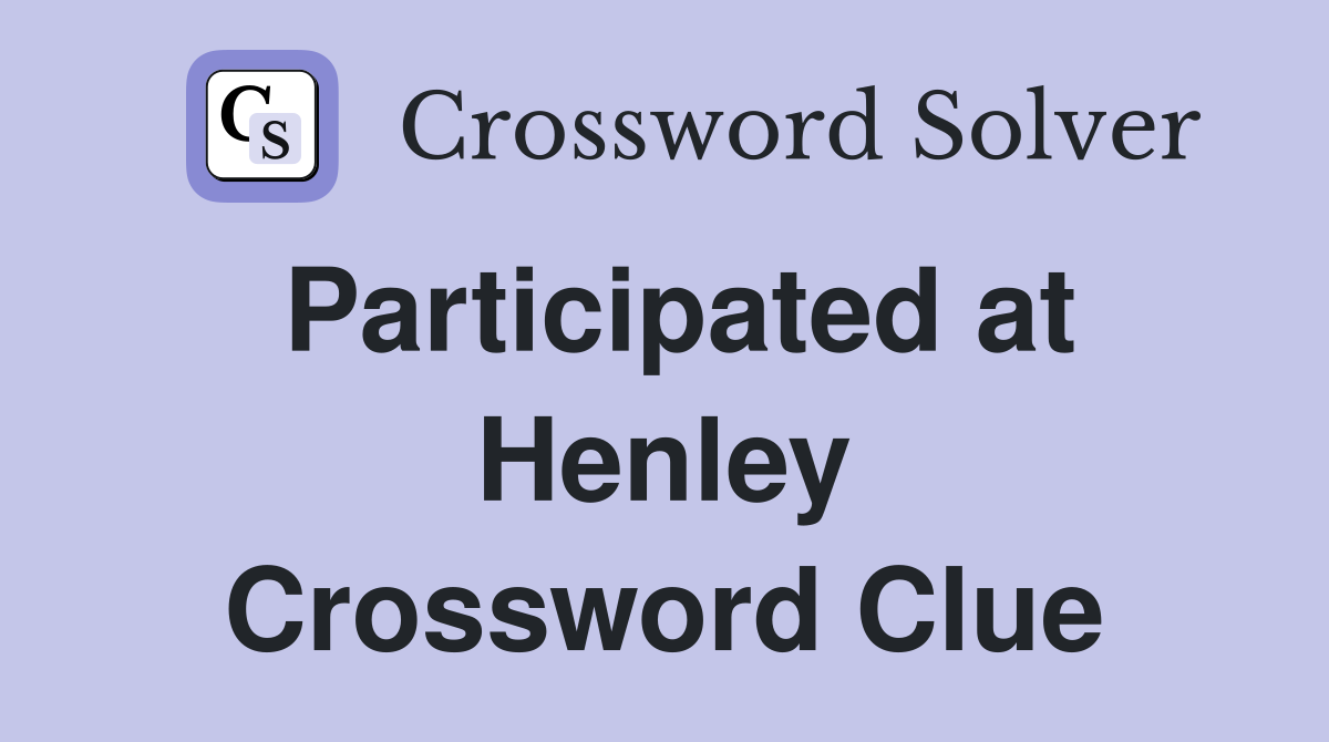 Participated at Henley Crossword Clue