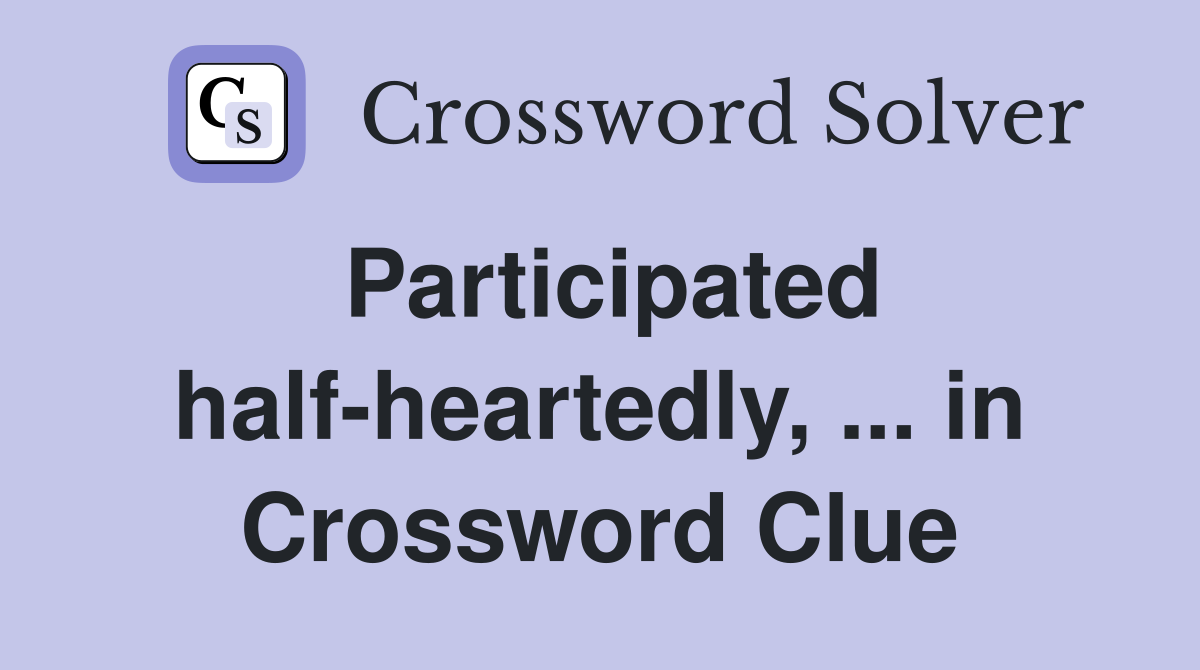 Participated half-heartedly, ... in Crossword Clue