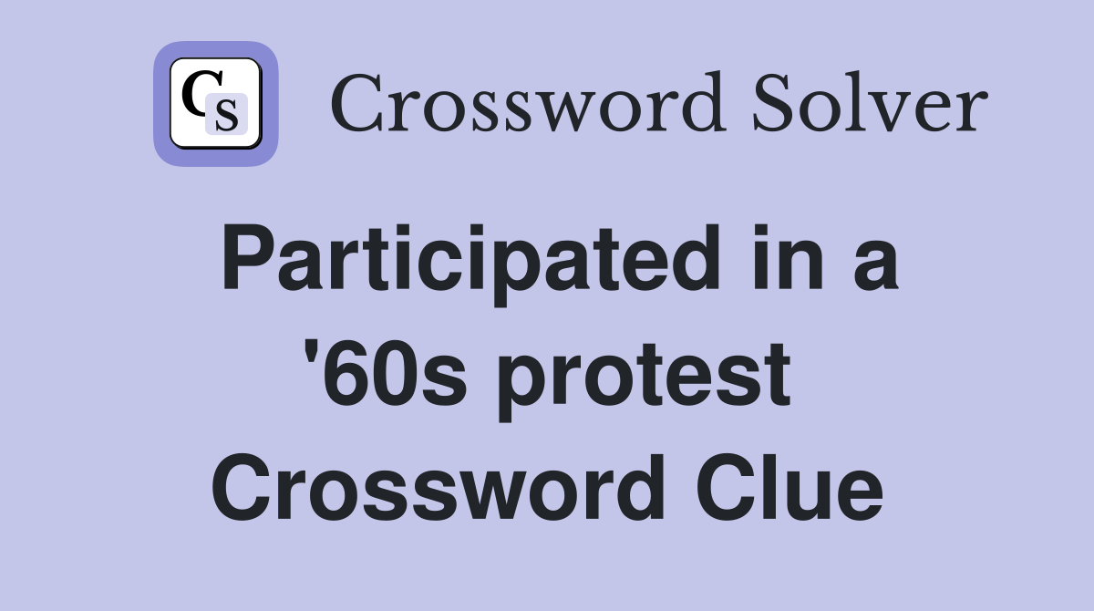 Participated in a '60s protest Crossword Clue