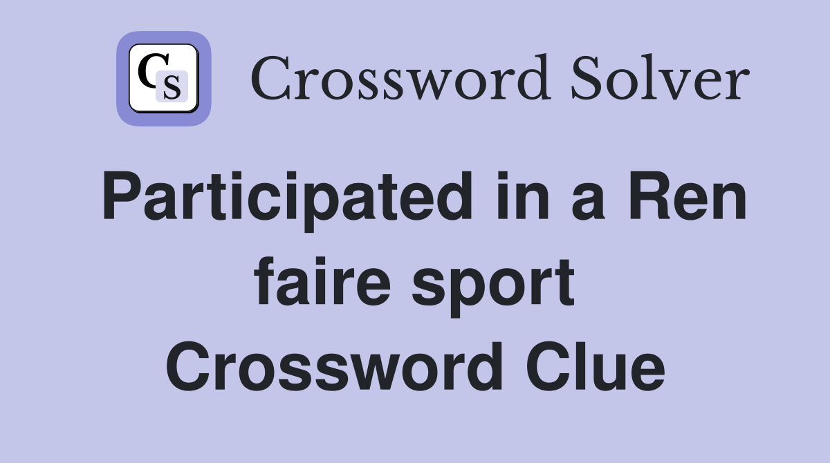 Participated in a Ren faire sport Crossword Clue