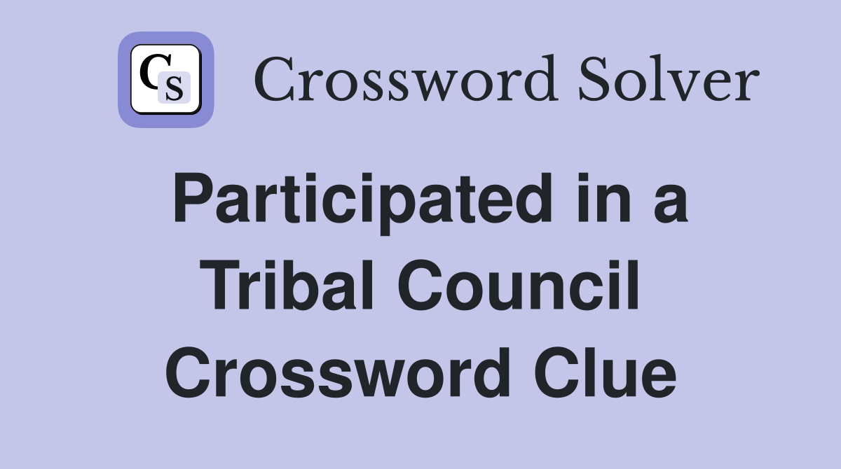 Participated in a Tribal Council Crossword Clue