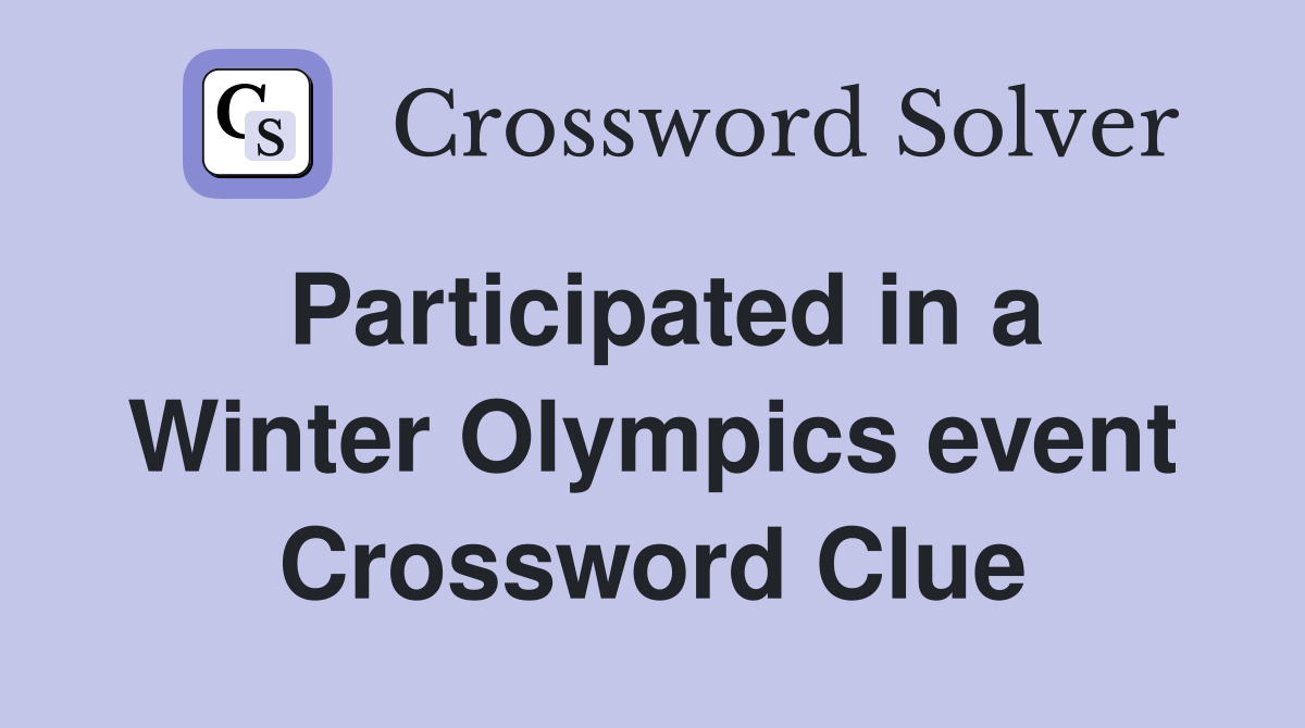 Participated in a Winter Olympics event Crossword Clue