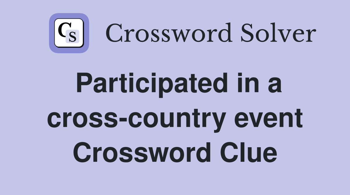 Participated in a cross-country event Crossword Clue