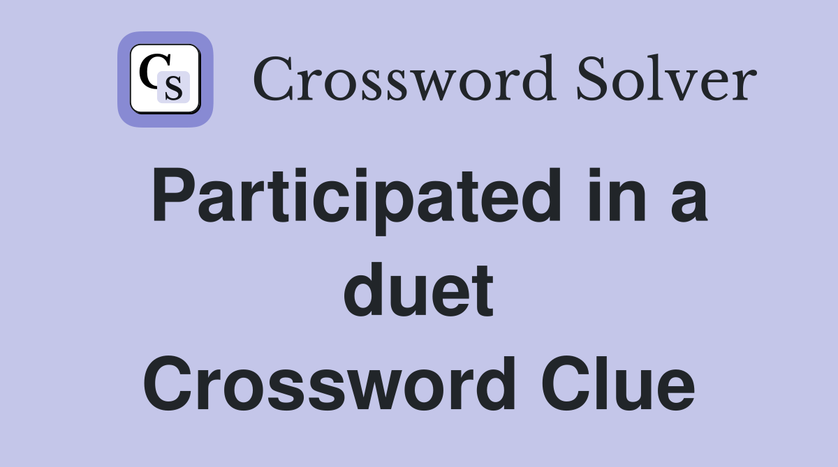 Participated in a duet Crossword Clue