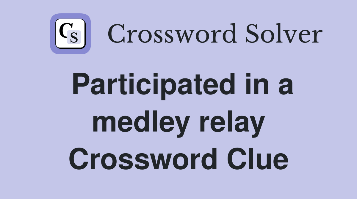 Participated in a medley relay Crossword Clue