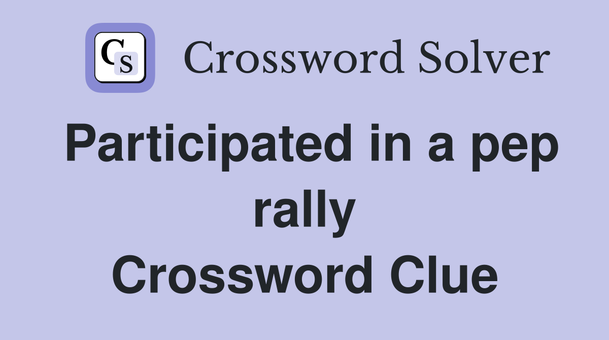 Participated in a pep rally Crossword Clue