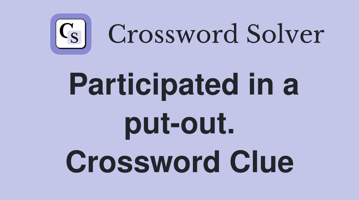 Participated in a put-out. Crossword Clue