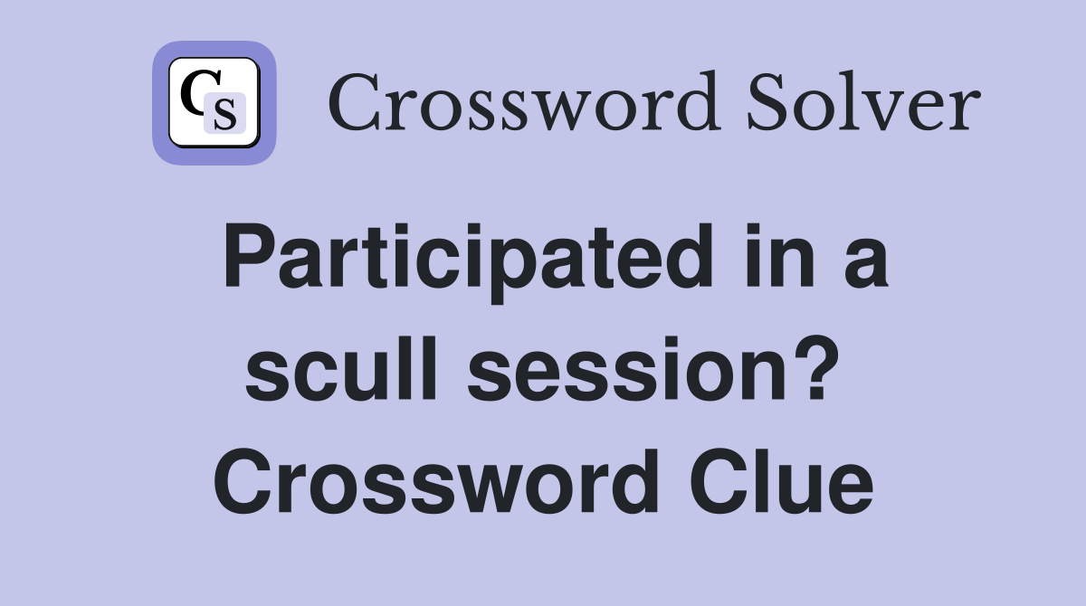 Participated in a scull session? Crossword Clue