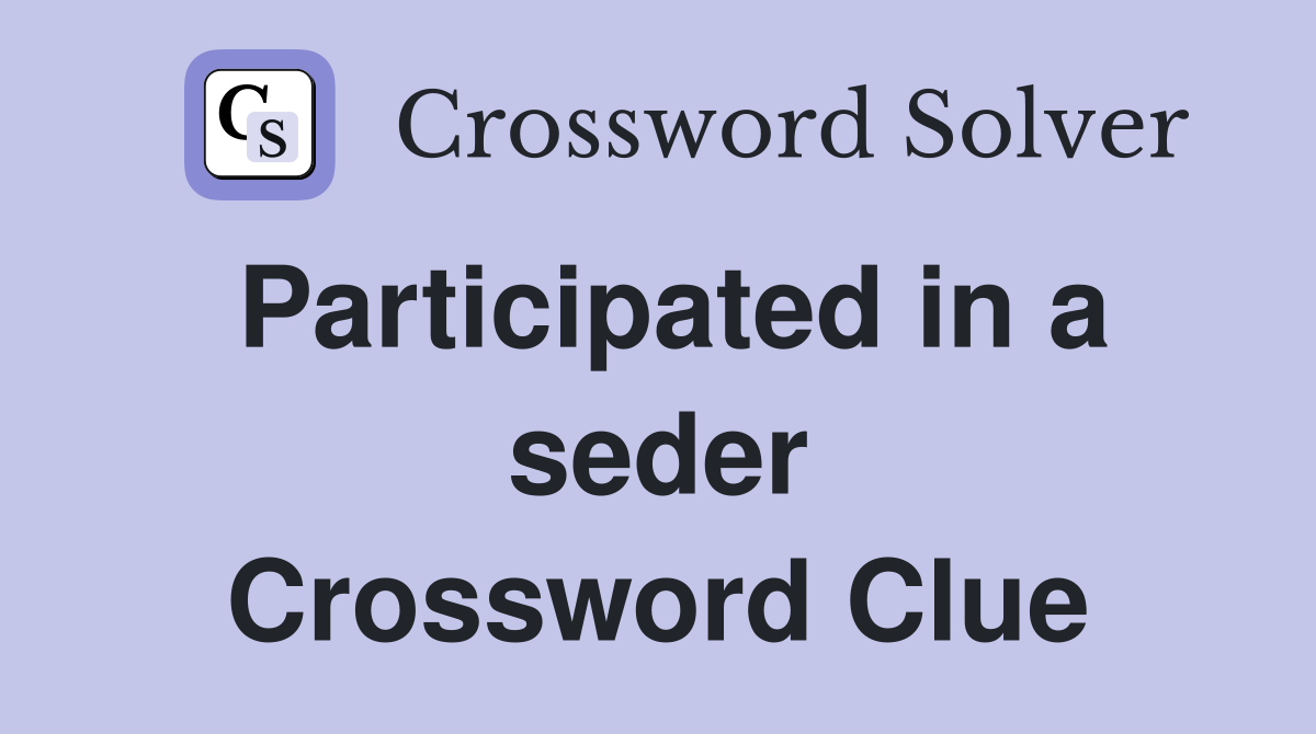 Participated in a seder Crossword Clue