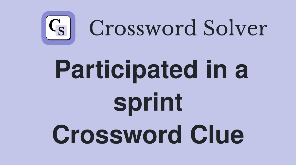 Participated in a sprint Crossword Clue