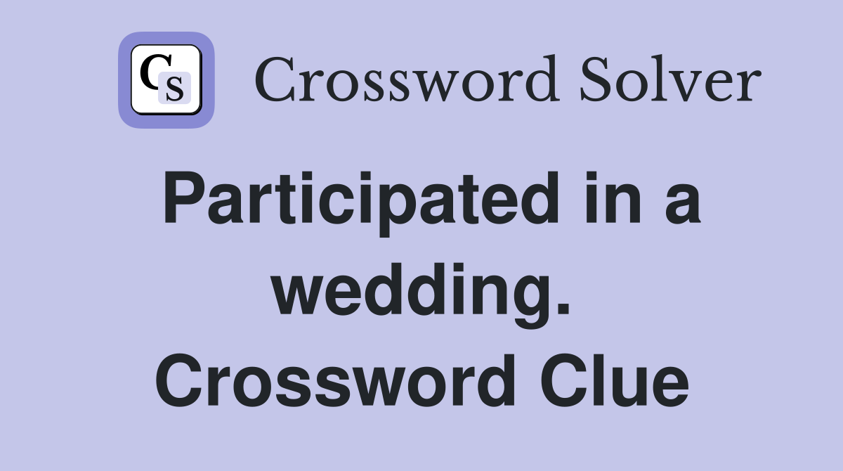 Participated in a wedding. Crossword Clue