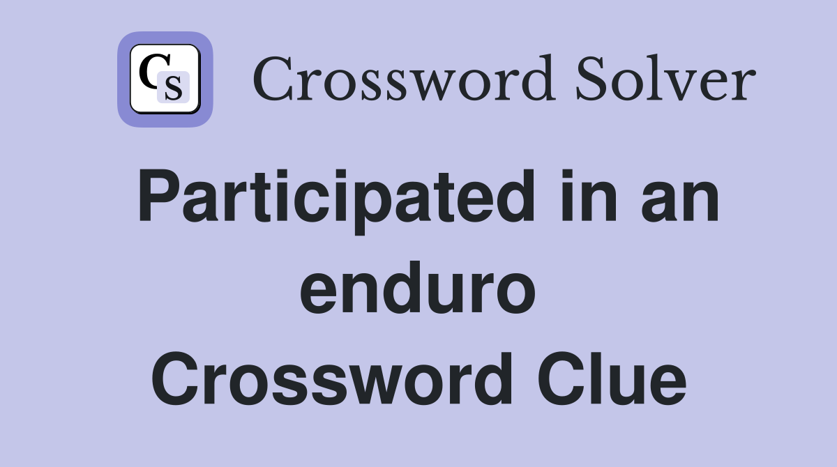 Participated in an enduro Crossword Clue