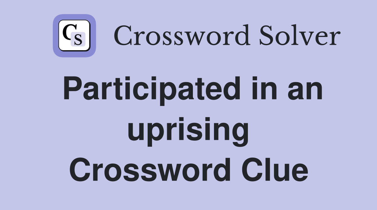 Participated in an uprising Crossword Clue