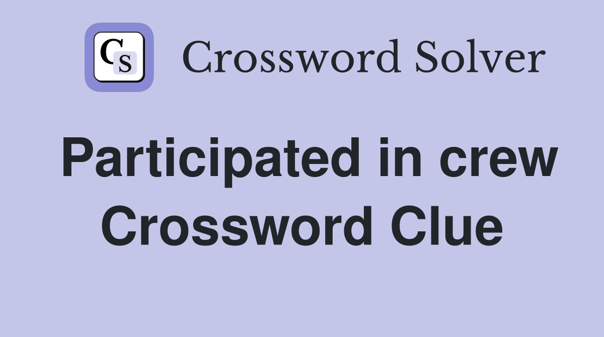 Participated in crew Crossword Clue