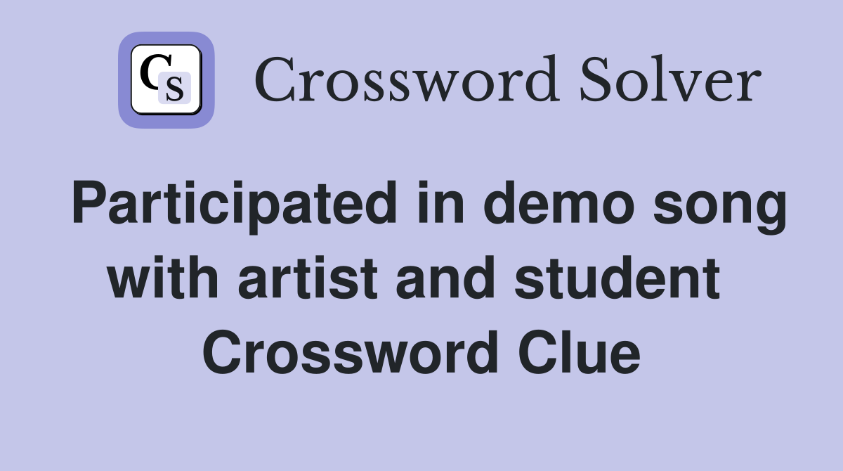 Participated in demo song with artist and student  Crossword Clue