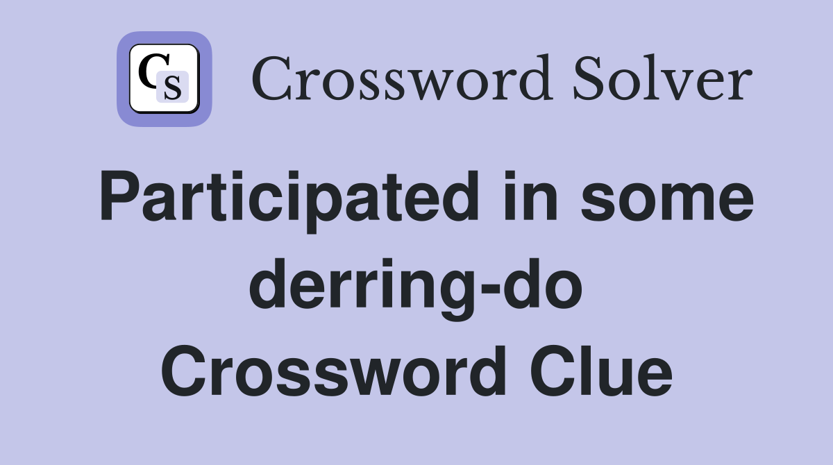 Participated in some derring-do Crossword Clue