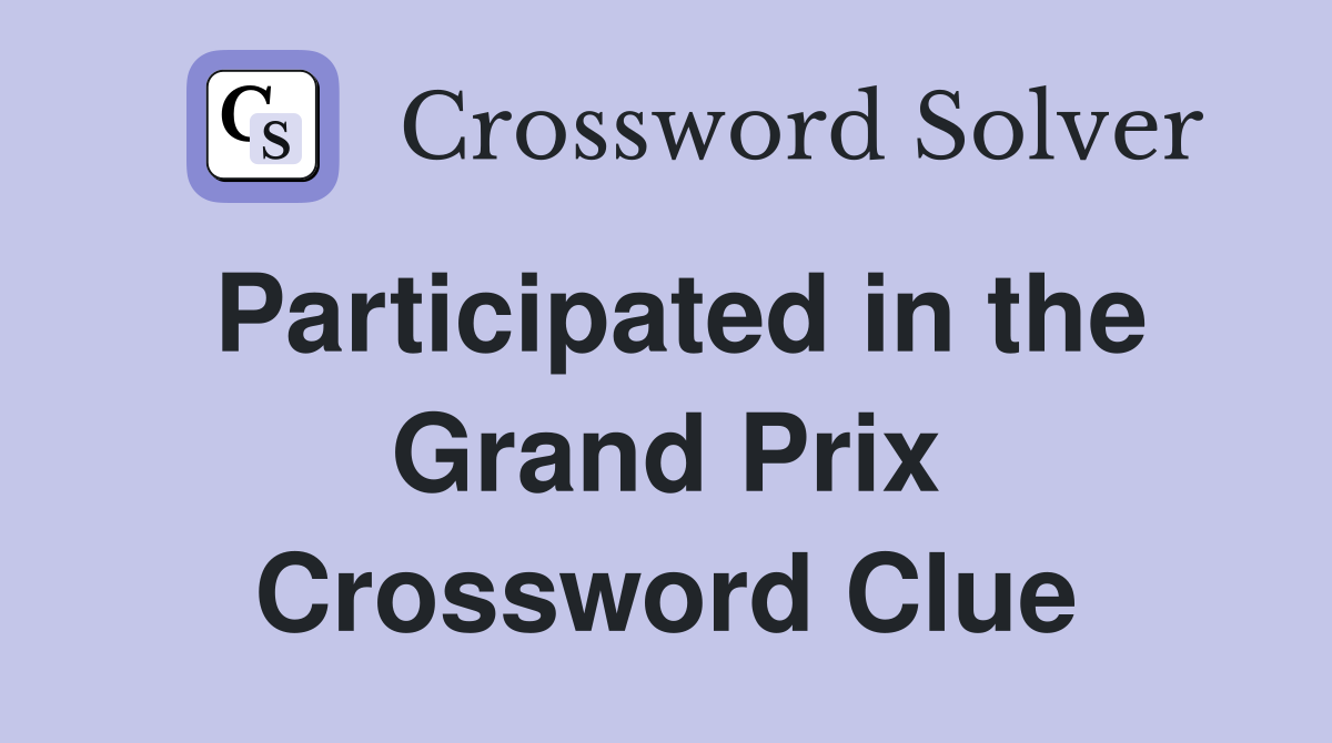 Participated in the Grand Prix Crossword Clue