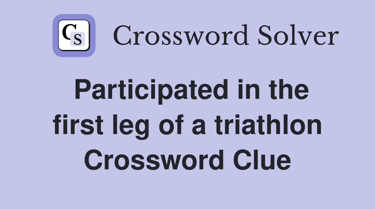 Participated in the first leg of a triathlon Crossword Clue