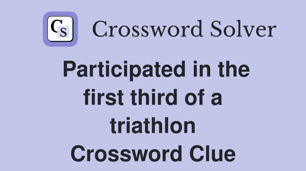 Participated in the first third of a triathlon Crossword Clue