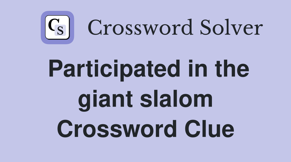 Participated in the giant slalom Crossword Clue
