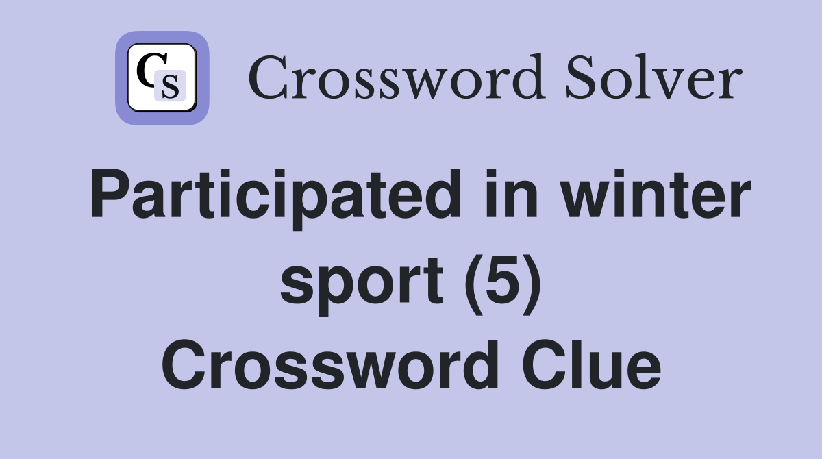 Participated in winter sport (5) Crossword Clue