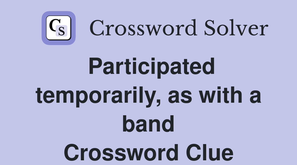 Participated temporarily, as with a band Crossword Clue