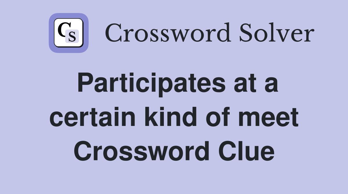 Participates at a certain kind of meet Crossword Clue