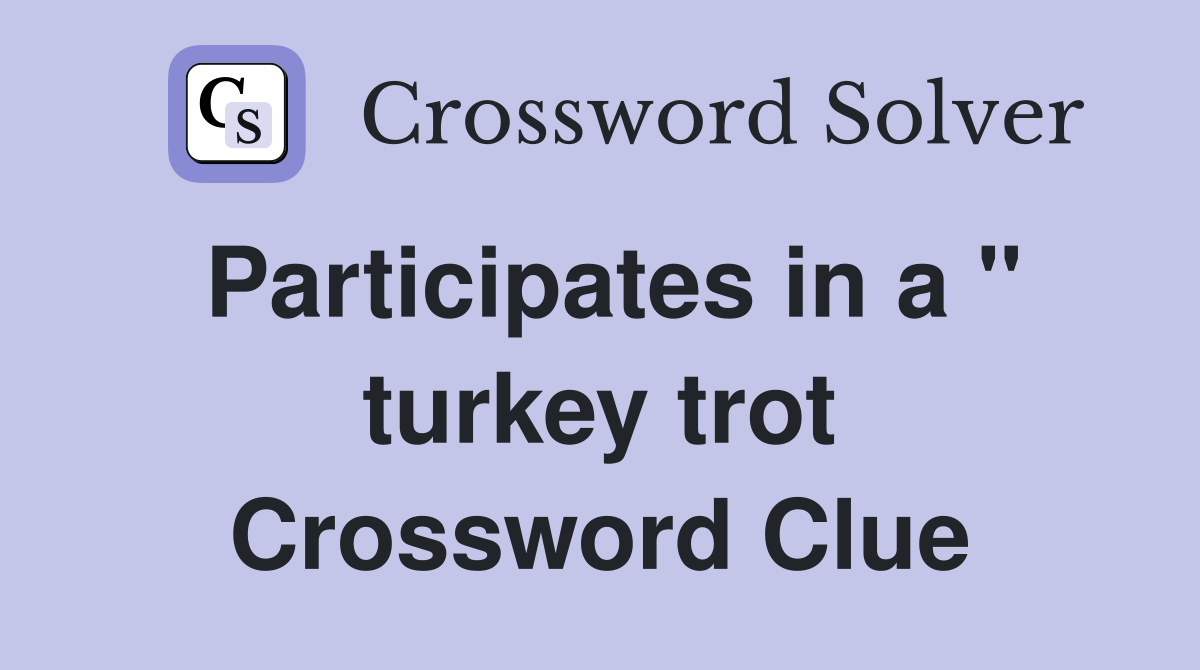 Participates in a " turkey trot Crossword Clue