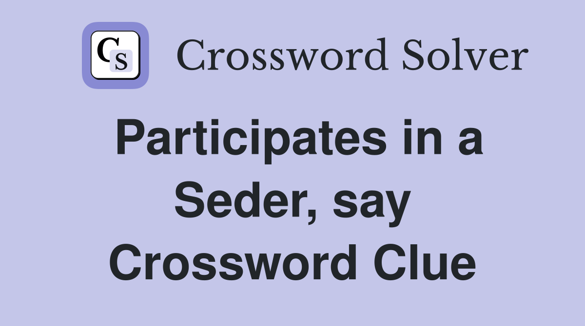 Participates in a Seder, say Crossword Clue