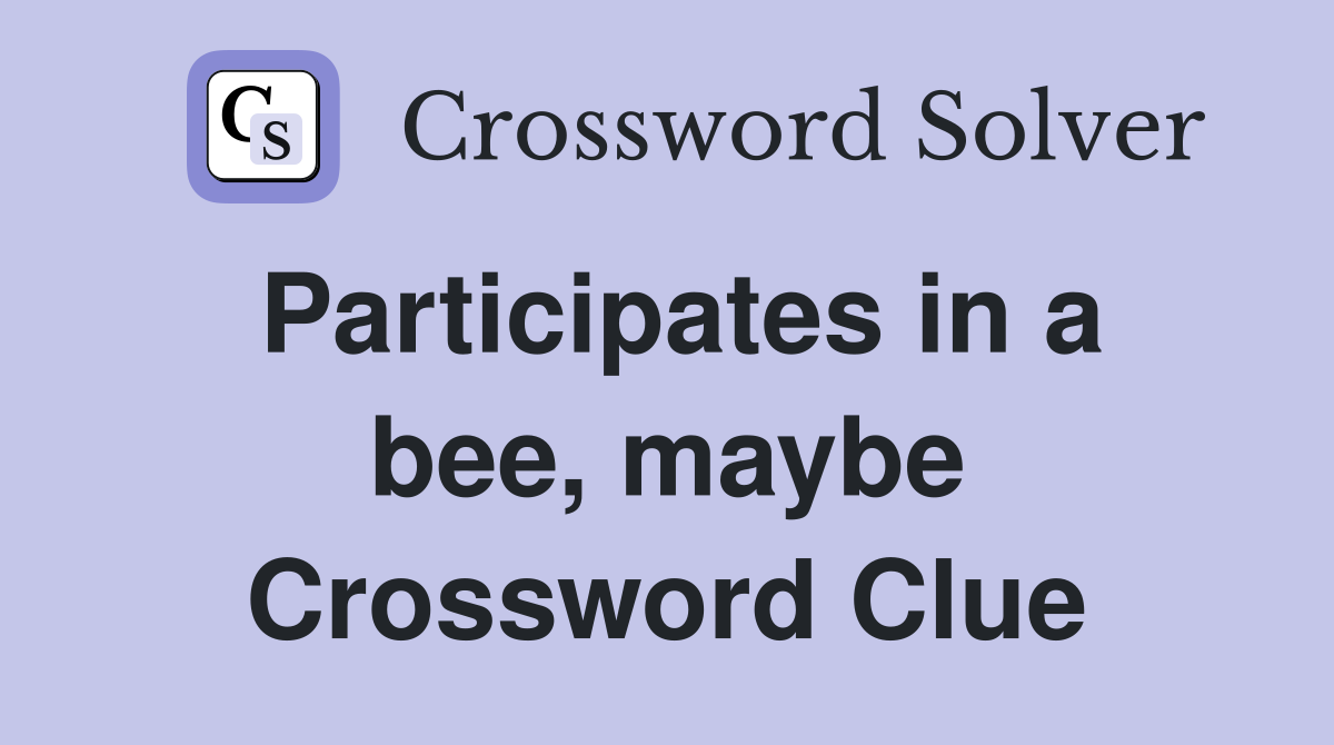 Participates in a bee, maybe Crossword Clue