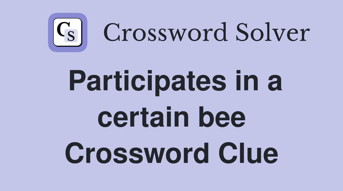 Participates in a certain bee Crossword Clue