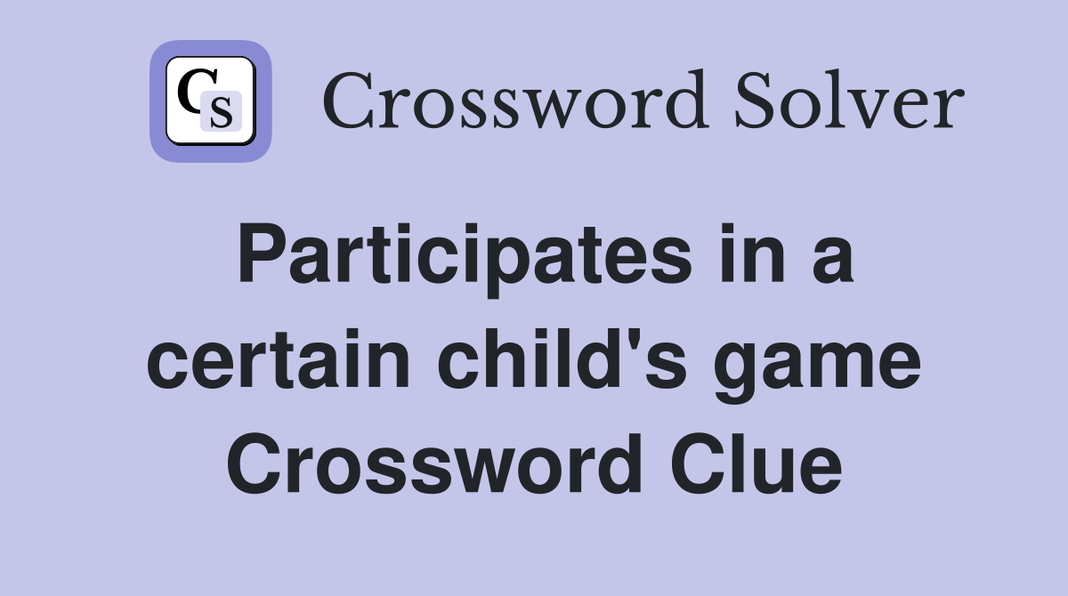 Participates in a certain child's game Crossword Clue